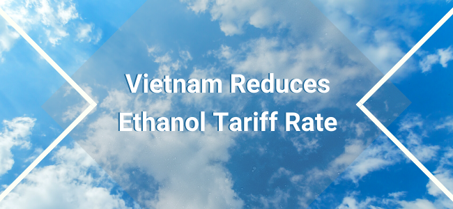 Vietnam Reduces Ethanol Tariff Rate